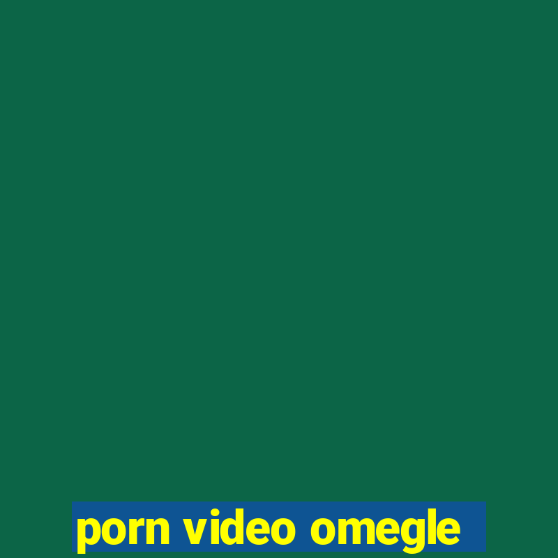 porn video omegle